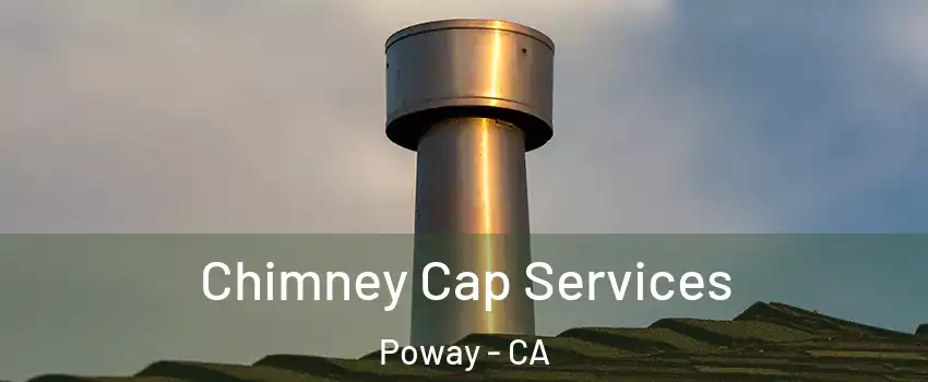  Chimney Cap Services Poway - CA