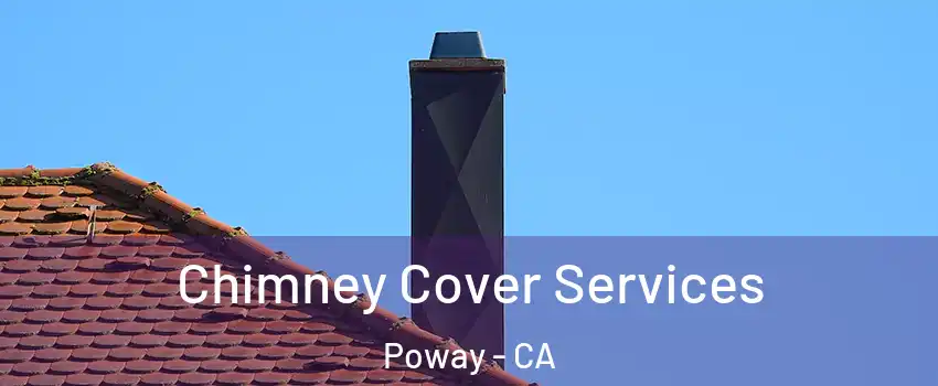  Chimney Cover Services Poway - CA
