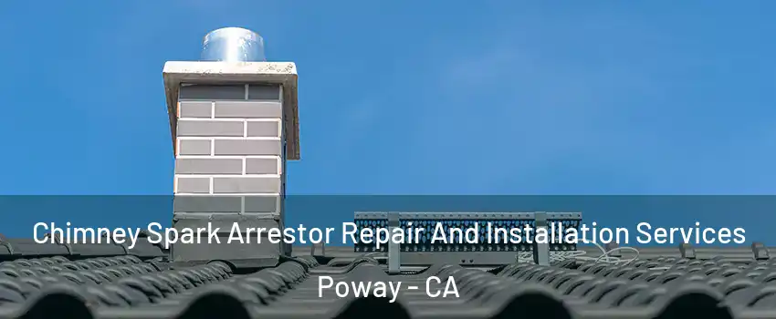  Chimney Spark Arrestor Repair And Installation Services Poway - CA