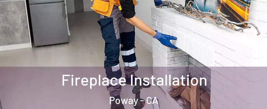  Fireplace Installation Poway - CA