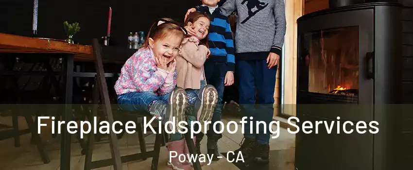  Fireplace Kidsproofing Services Poway - CA