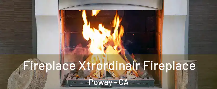  Fireplace Xtrordinair Fireplace Poway - CA