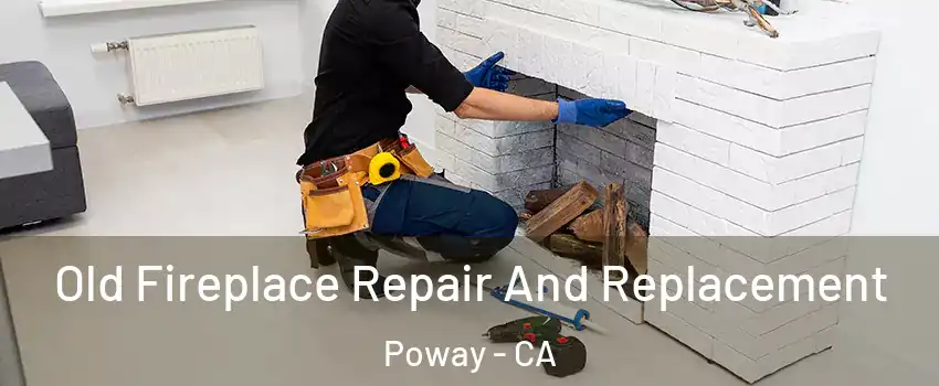  Old Fireplace Repair And Replacement Poway - CA