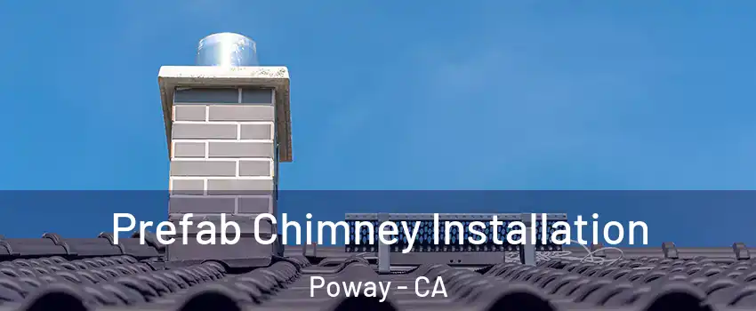  Prefab Chimney Installation Poway - CA