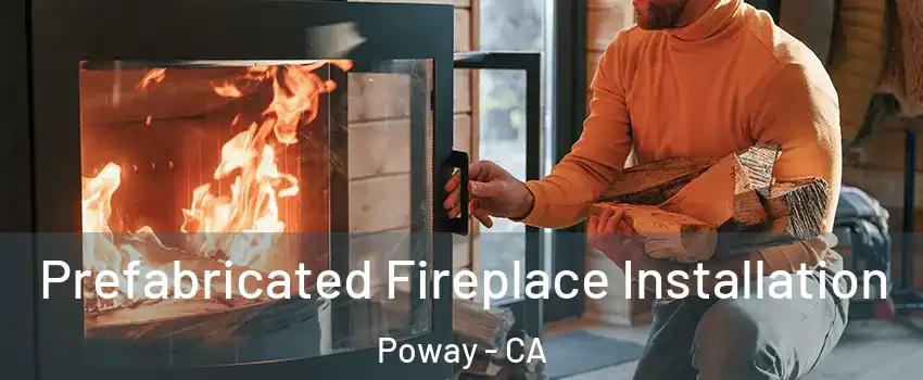  Prefabricated Fireplace Installation Poway - CA