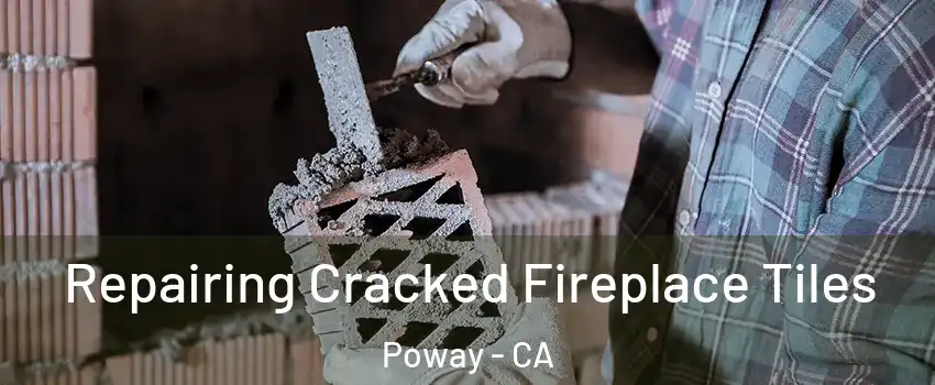  Repairing Cracked Fireplace Tiles Poway - CA