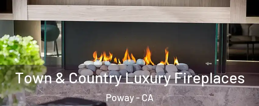  Town & Country Luxury Fireplaces Poway - CA