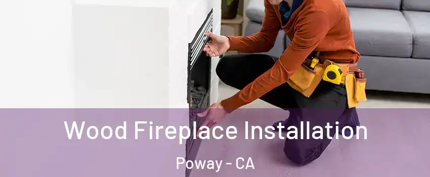  Wood Fireplace Installation Poway - CA